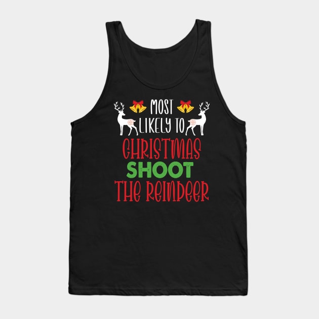 Most Likely To Christmas Shoot The Reindeer - Funny Christmas Deer Family Member Group Gift Tank Top by WassilArt